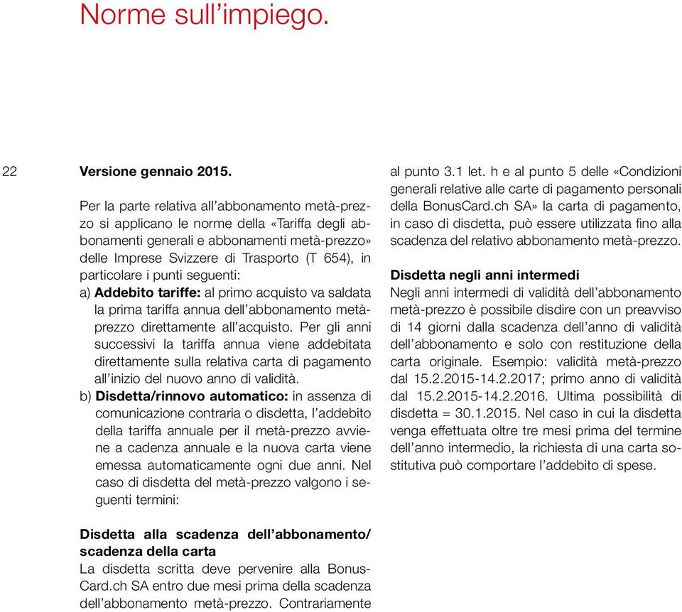 particolare i punti seguenti: a) Addebito tariffe: al primo acquisto va saldata la prima tariffa annua dell abbonamento metàprezzo direttamente all acquisto.