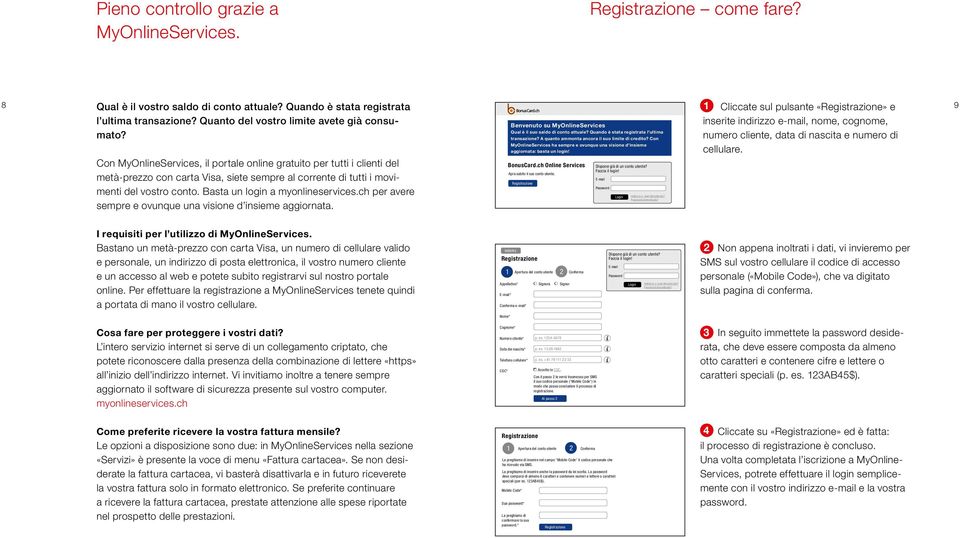 inserite indirizzo e-mail, nome, cognome, Benvenuto su MyOnlineServices Qual è il suo saldo di conto attuale? Quando è stata registrata l'ultima transazione?