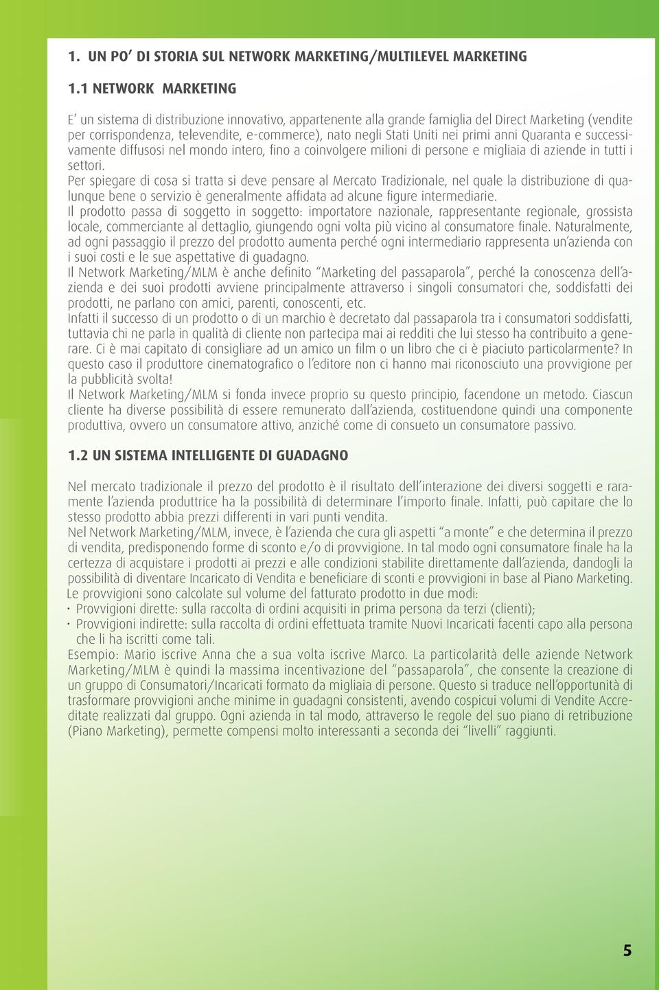 primi anni Quaranta e successivamente diffusosi nel mondo intero, fino a coinvolgere milioni di persone e migliaia di aziende in tutti i settori.