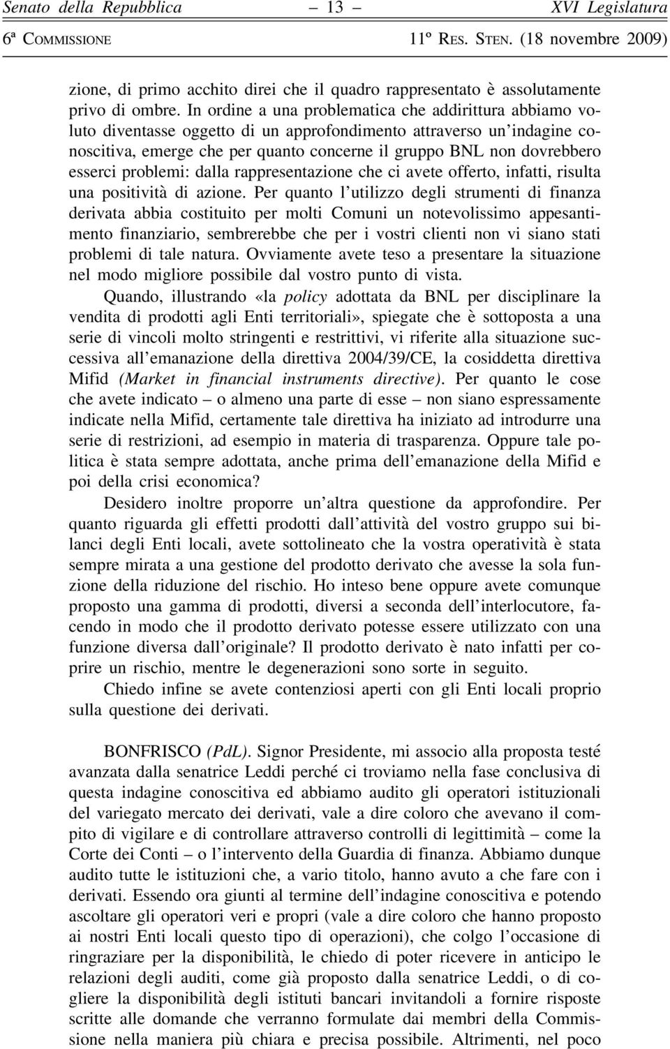 esserci problemi: dalla rappresentazione che ci avete offerto, infatti, risulta una positività di azione.