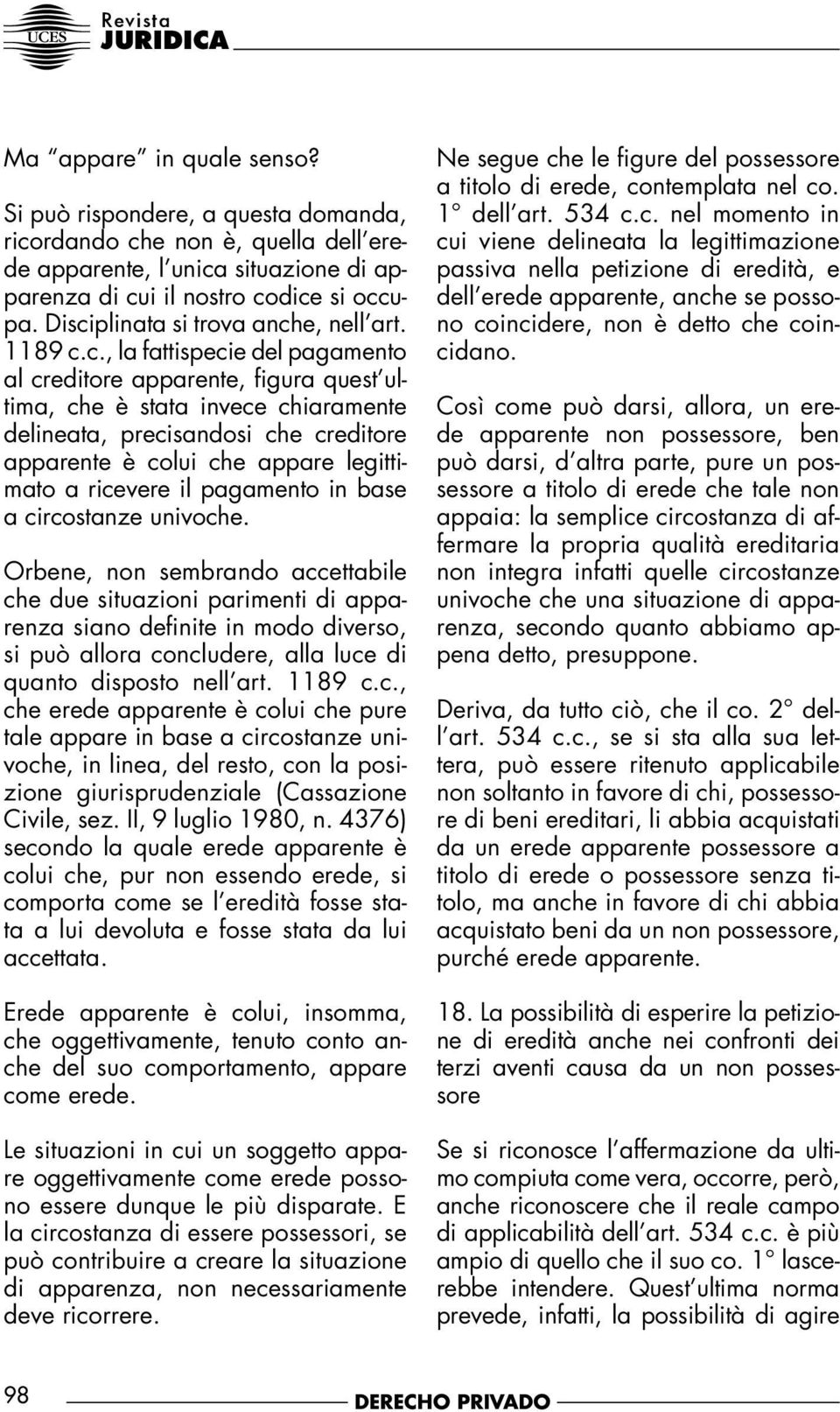 apparente è colui che appare legittimato a ricevere il pagamento in base a circostanze univoche.