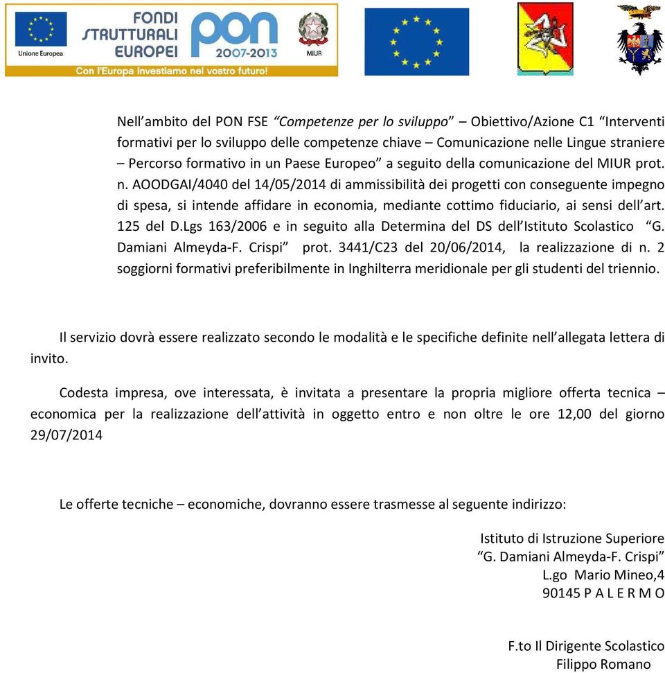 AOODGAI/4040 del 14/05/2014 di ammissibilità dei progetti con conseguente impegno di spesa, si intende affidare in economia, mediante cottimo fiduciario, ai sensi dell art. 125 del D.