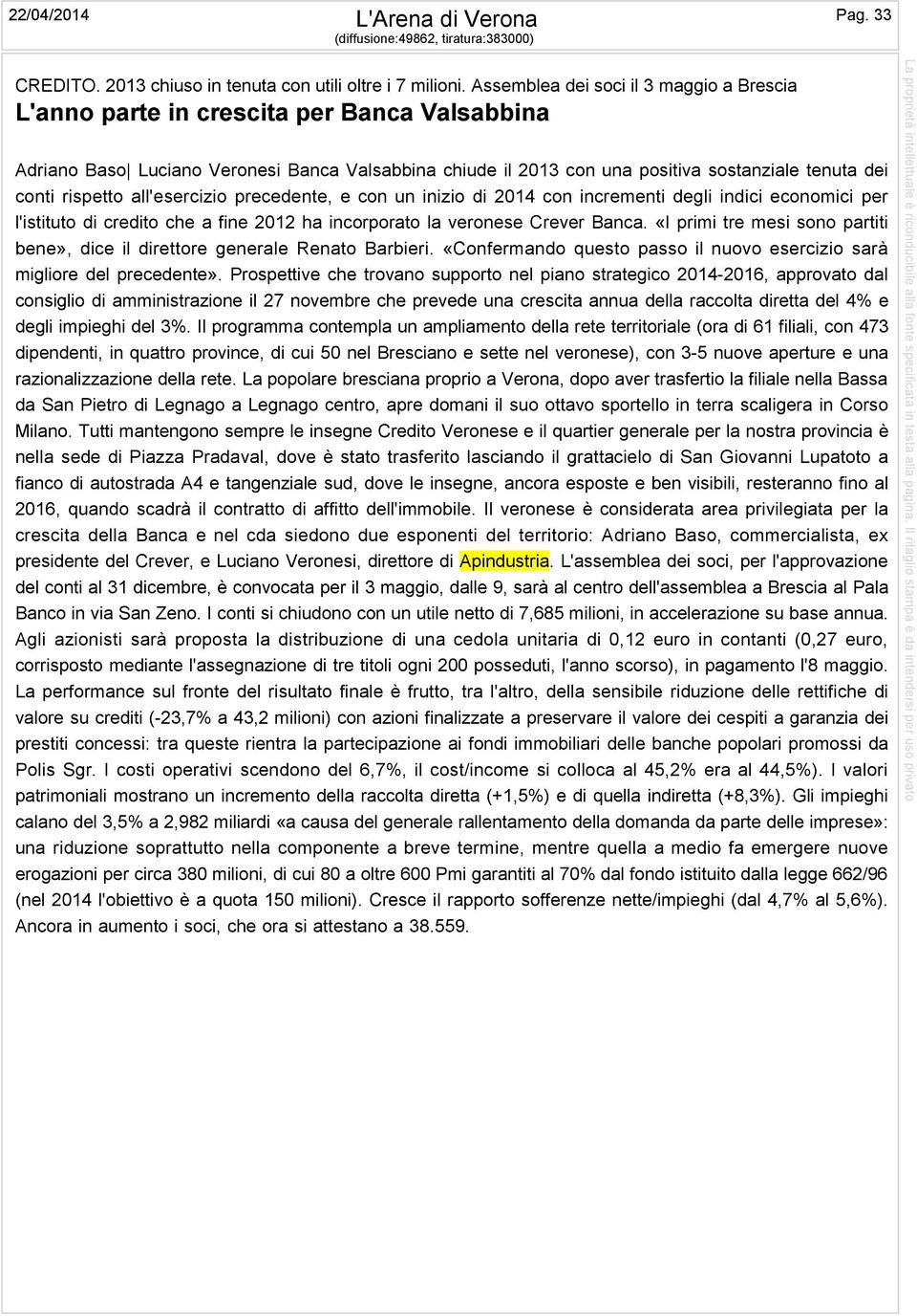 rispetto all'esercizio precedente, e con un inizio di 2014 con incrementi degli indici economici per l'istituto di credito che a fine 2012 ha incorporato la veronese Crever Banca.