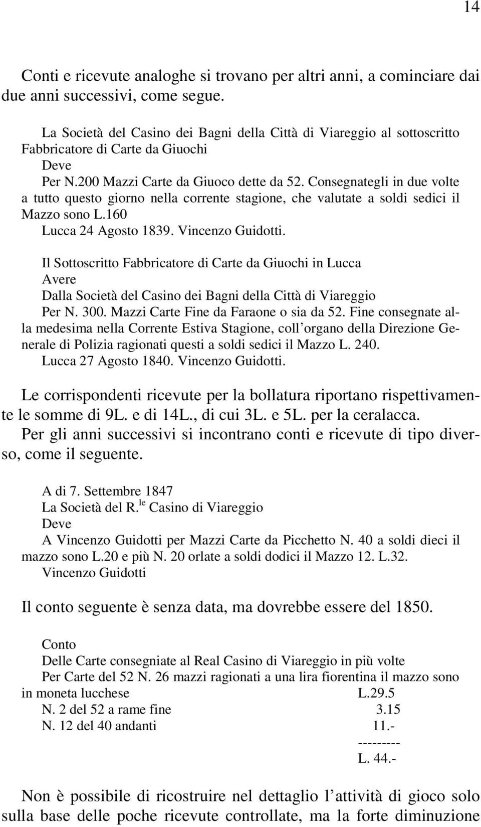 Consegnategli in due volte a tutto questo giorno nella corrente stagione, che valutate a soldi sedici il Mazzo sono L.160 Lucca 24 Agosto 1839. Vincenzo Guidotti.