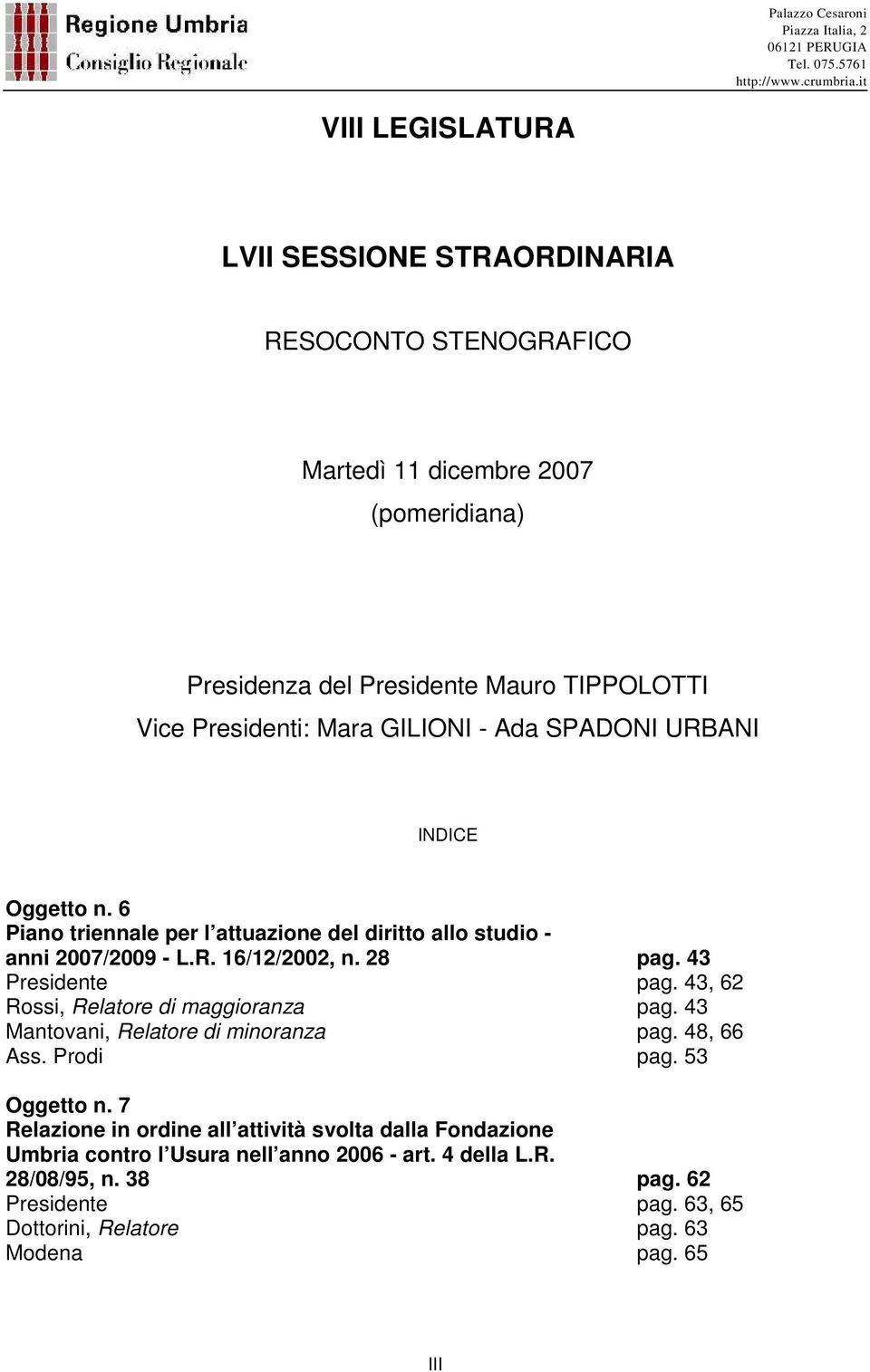 43 Presidente pag. 43, 62 Rossi, Relatore di maggioranza pag. 43 Mantovani, Relatore di minoranza pag. 48, 66 Ass. Prodi pag. 53 Oggetto n.