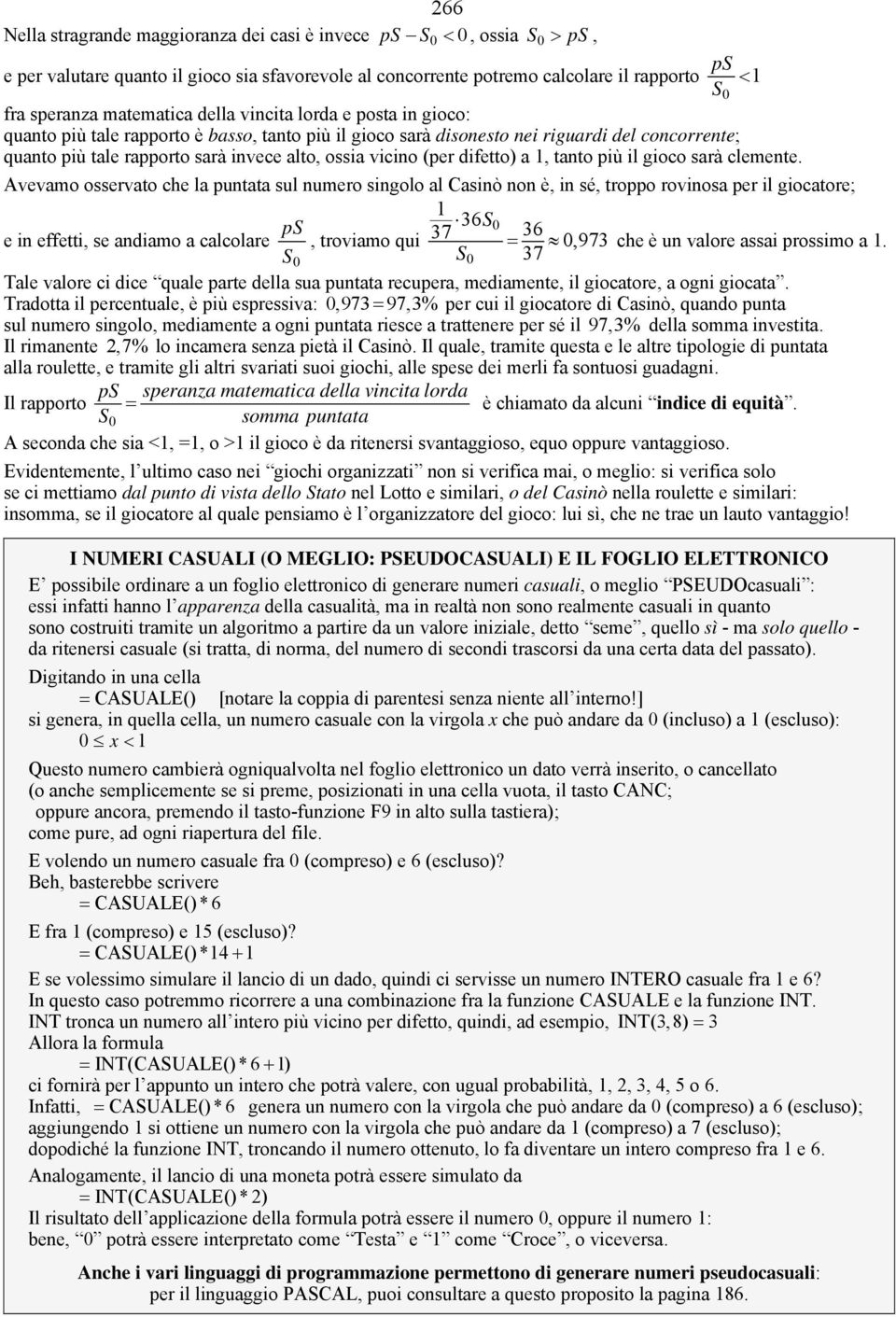 vicino (per difetto) a, tanto più il gioco sarà clemente.