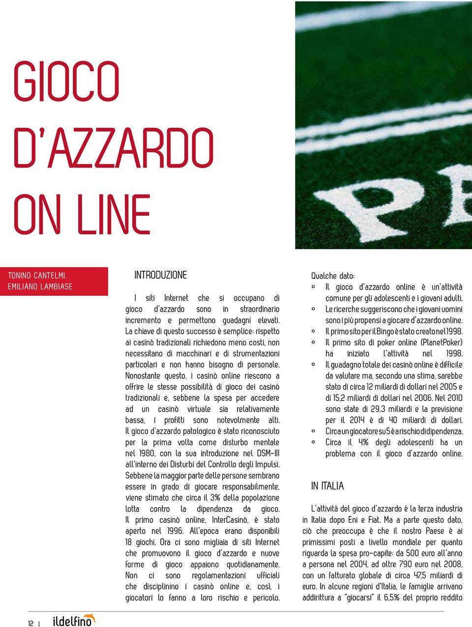 Nonostante questo, i casinò online riescono a offrire le stesse possibilità di gioco dei casinò tradizionali e, sebbene la spesa per accedere ad un casinò virtuale sia relativamente bassa, i profitti