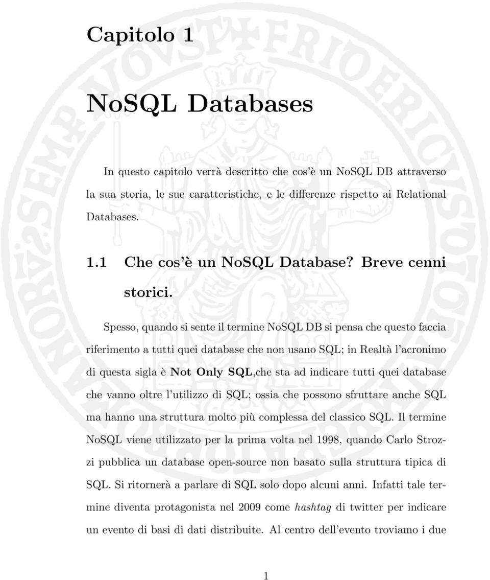 Spesso, quando si sente il termine NoSQL DB si pensa che questo faccia riferimento a tutti quei database che non usano SQL; in Realtà l acronimo di questa sigla è Not Only SQL,che sta ad indicare