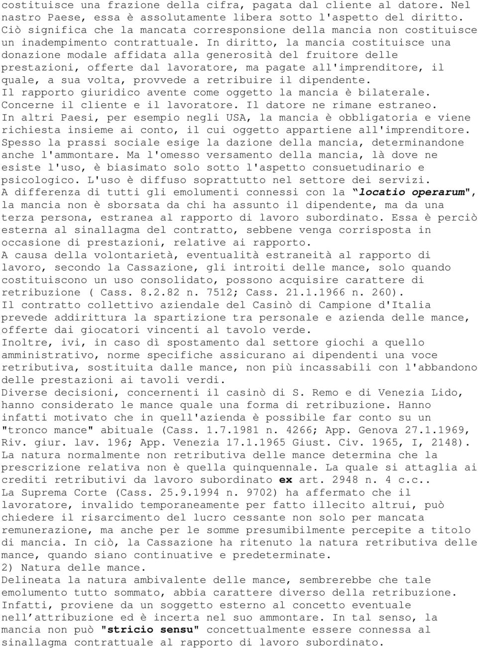 In diritto, la mancia costituisce una donazione modale affidata alla generosità del fruitore delle prestazioni, offerte dal lavoratore, ma pagate all'imprenditore, il quale, a sua volta, provvede a