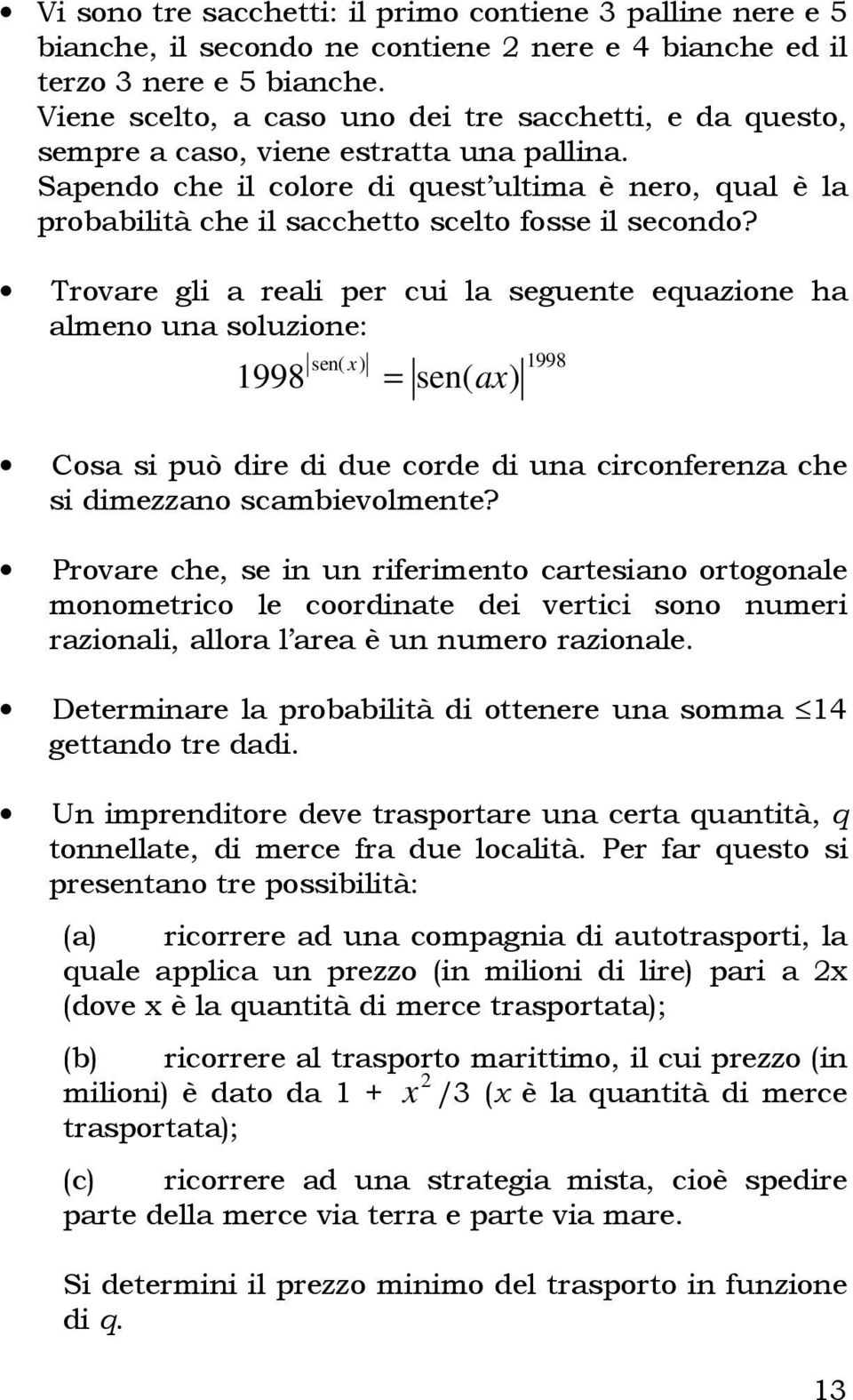 Sapendo che il colore di quest ultima è nero, qual è la probabilità che il sacchetto scelto fosse il secondo?