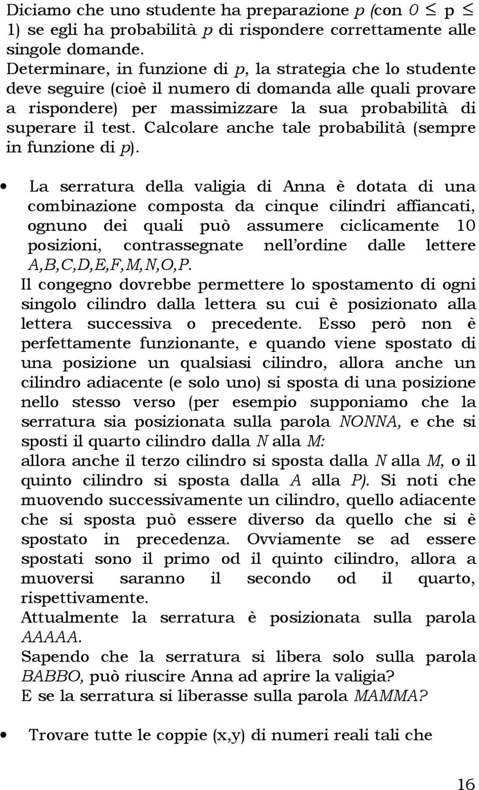 Calcolare anche tale probabilità (sempre in funzione di p).