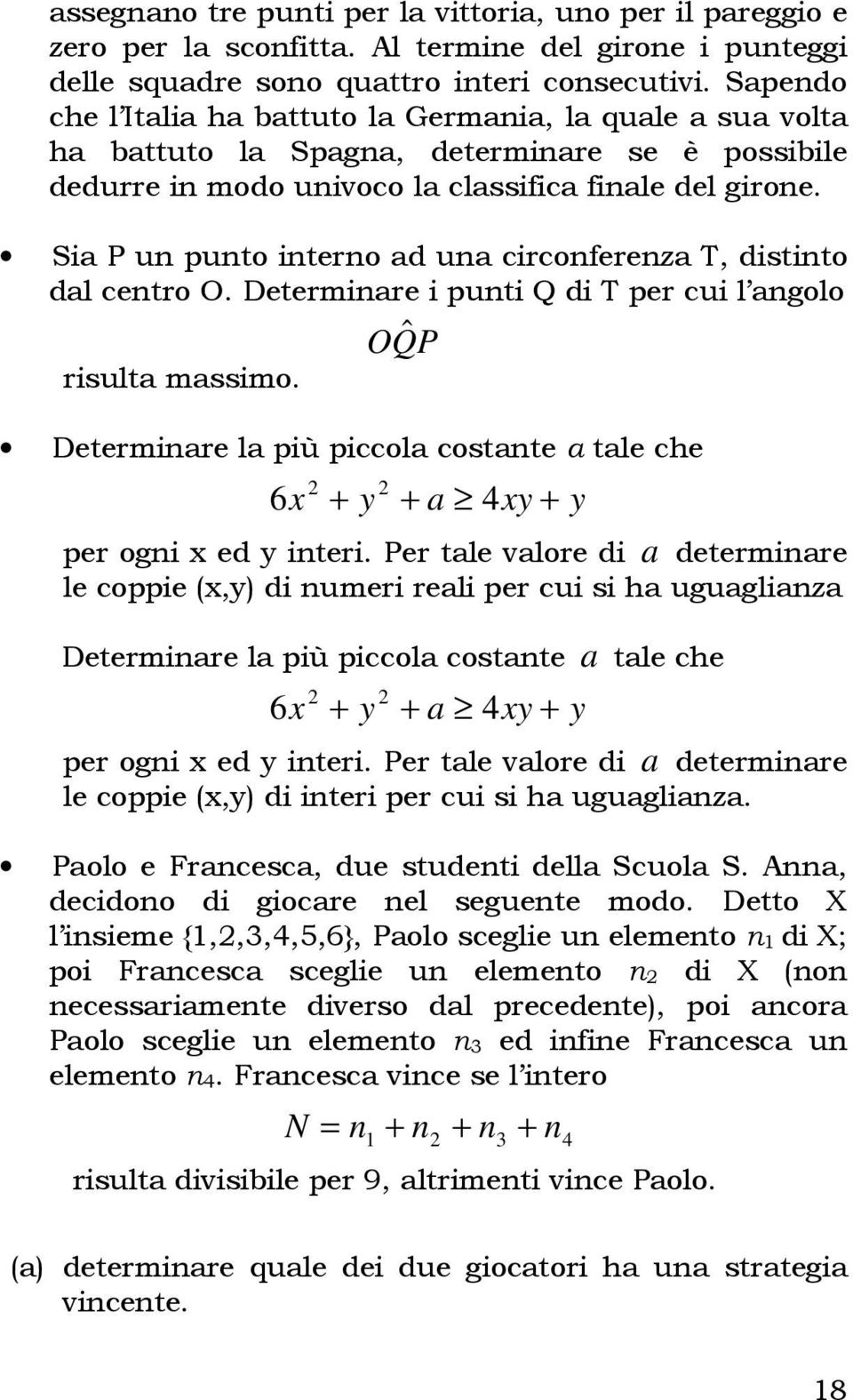 Sia P un punto interno ad una circonferenza T, distinto dal centro O. Determinare i punti Q di T per cui l angolo OQP ˆ risulta massimo.