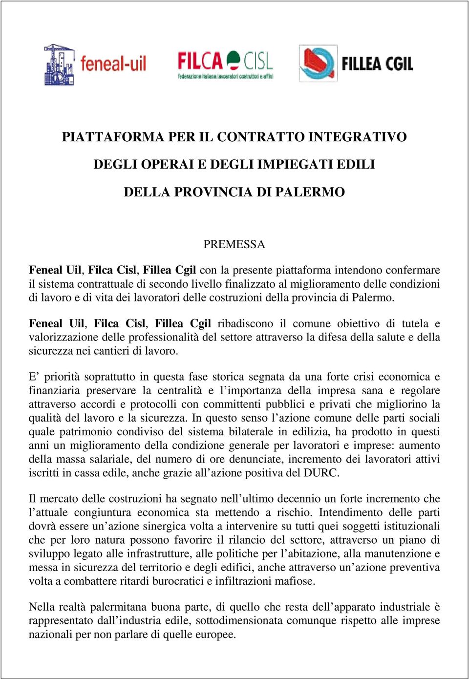 Feneal Uil, Filca Cisl, Fillea Cgil ribadiscono il comune obiettivo di tutela e valorizzazione delle professionalità del settore attraverso la difesa della salute e della sicurezza nei cantieri di