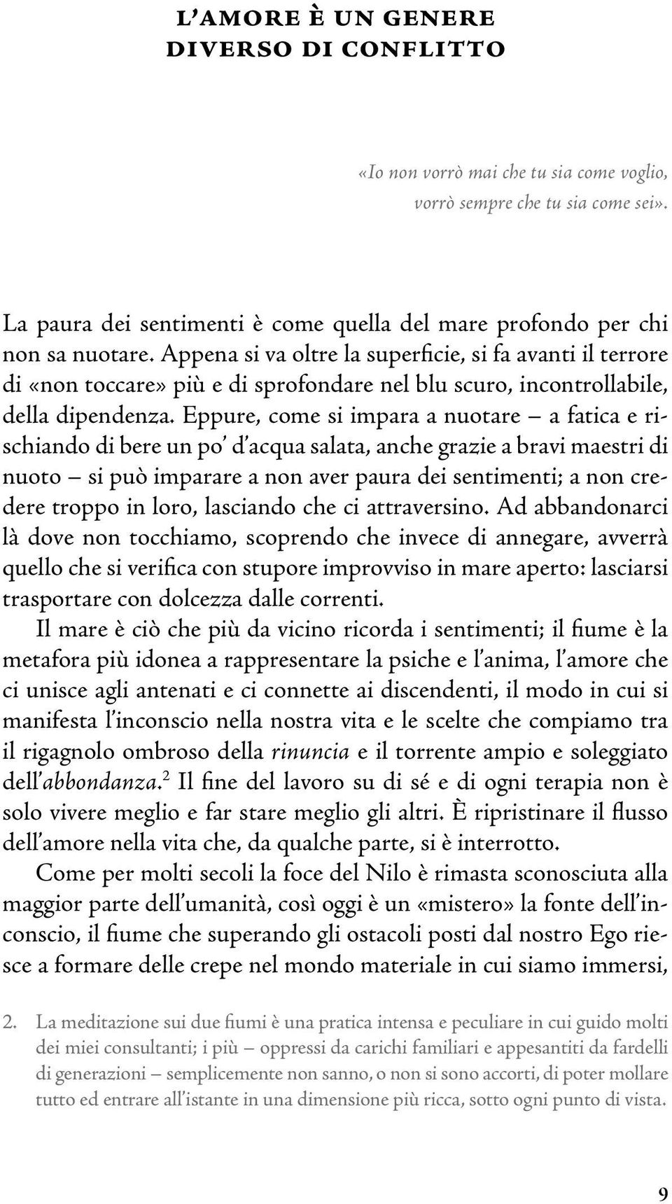 Eppure, come si impara a nuotare a fatica e rischiando di bere un po d acqua salata, anche grazie a bravi maestri di nuoto si può imparare a non aver paura dei sentimenti; a non credere troppo in