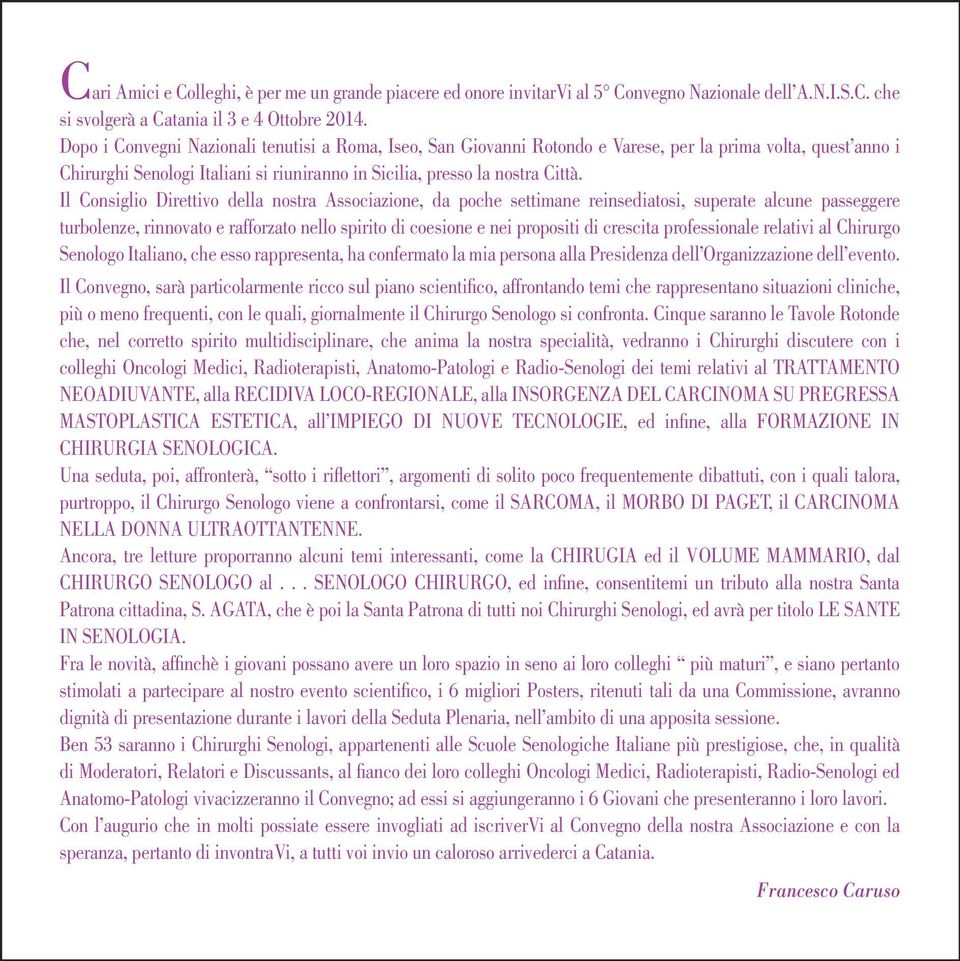 Il Consiglio Direttivo della nostra Associazione, da poche settimane reinsediatosi, superate alcune passeggere turbolenze, rinnovato e rafforzato nello spirito di coesione e nei propositi di crescita