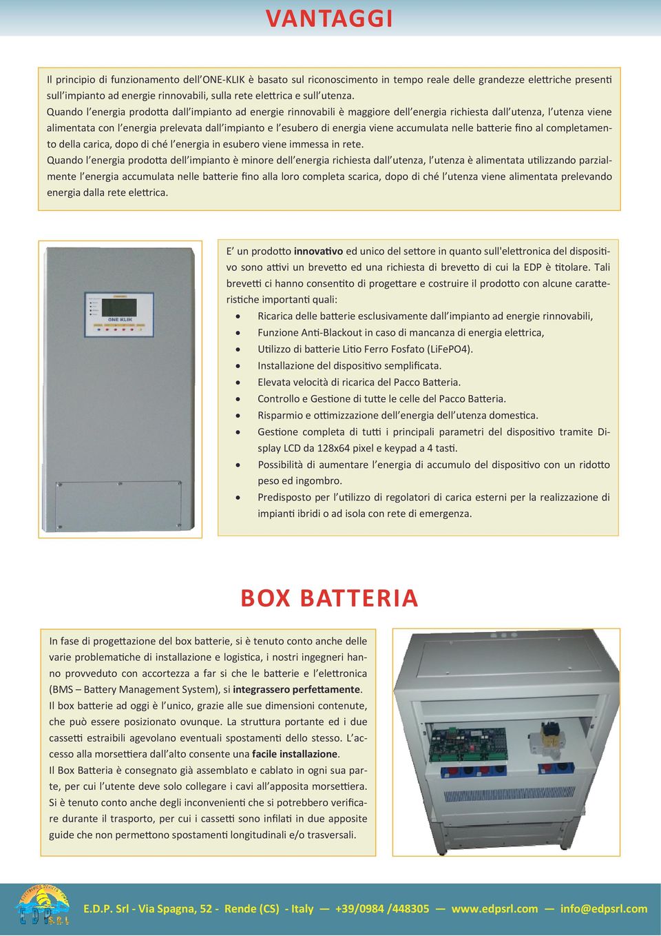 Quando l energia prodo a dall impianto ad energie rinnovabili è maggiore dell energia richiesta dall utenza, l utenza viene alimentata con l energia prelevata dall impianto e l esubero di energia