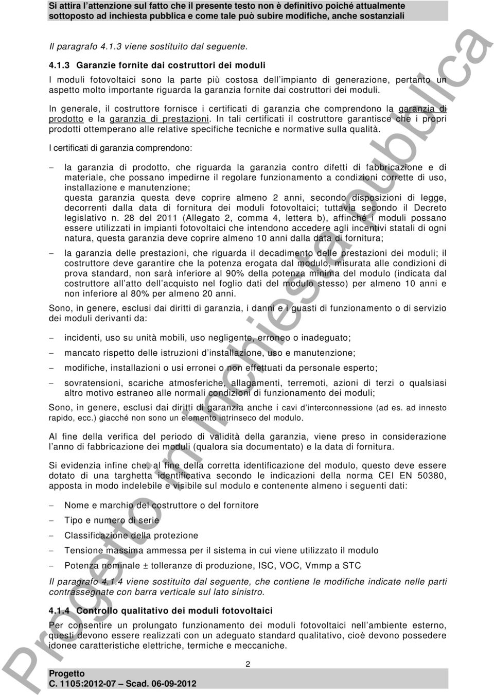 3 Garanzie fornite dai costruttori dei moduli I moduli fotovoltaici sono la parte più costosa dell impianto di generazione, pertanto un aspetto molto importante riguarda la garanzia fornite dai