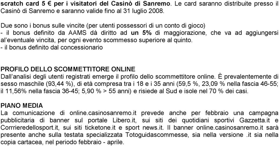 evento scommesso superiore al quinto. - il bonus definito dal concessionario PROFILO DELLO SCOMMETTITORE ONLINE Dall analisi degli utenti registrati emerge il profilo dello scommettitore online.