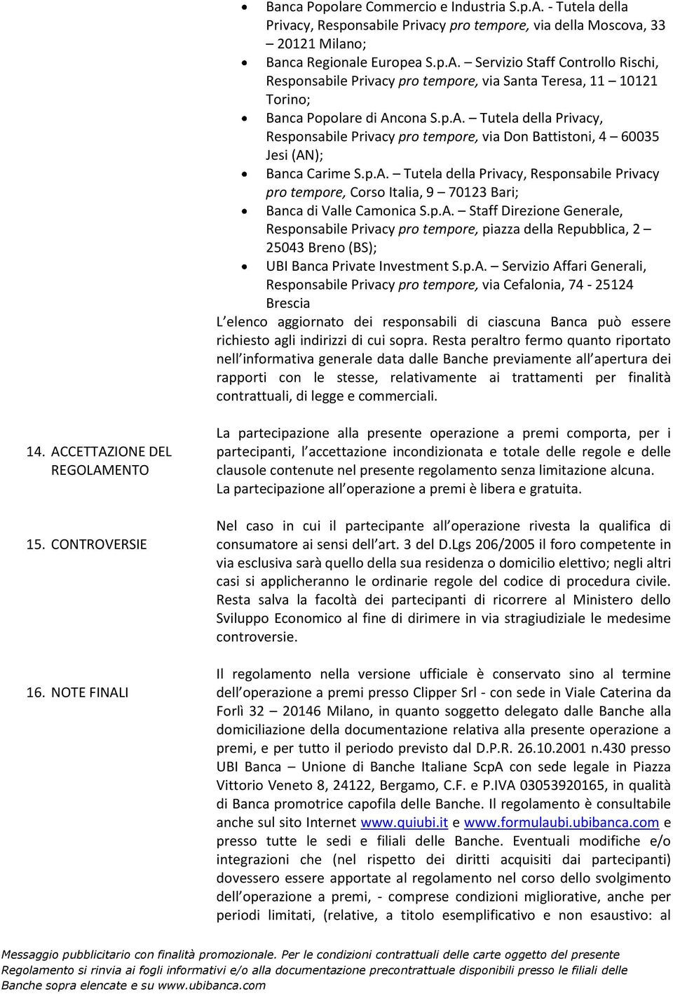 p.A. Staff Direzione Generale, Responsabile Privacy pro tempore, piazza della Repubblica, 2 25043 Breno (BS); UBI Banca Private Investment S.p.A. Servizio Affari Generali, Responsabile Privacy pro