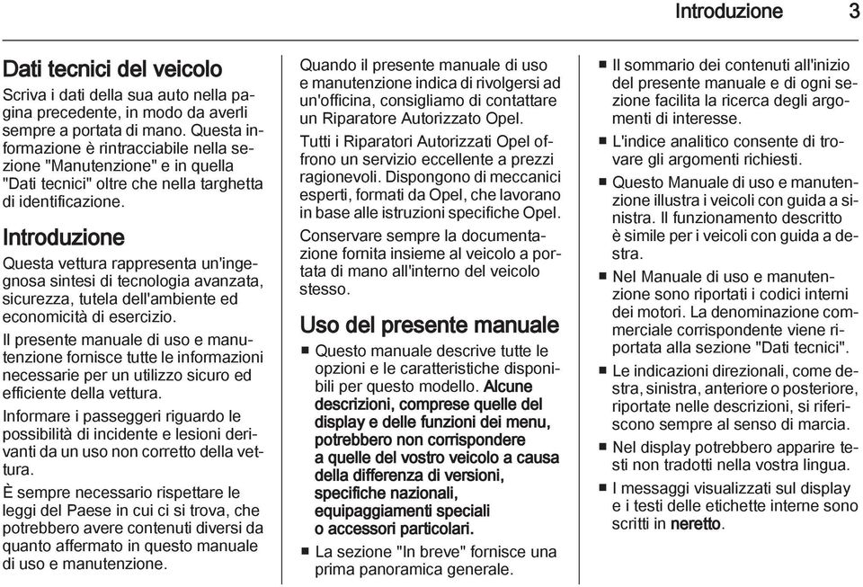 Introduzione Questa vettura rappresenta un'ingegnosa sintesi di tecnologia avanzata, sicurezza, tutela dell'ambiente ed economicità di esercizio.