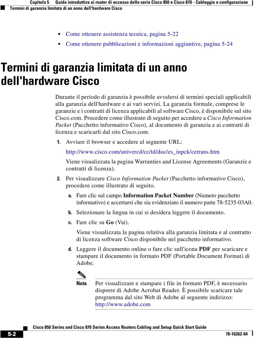 avvalersi di termini speciali applicabili alla garanzia dell'hardware e ai vari servizi.