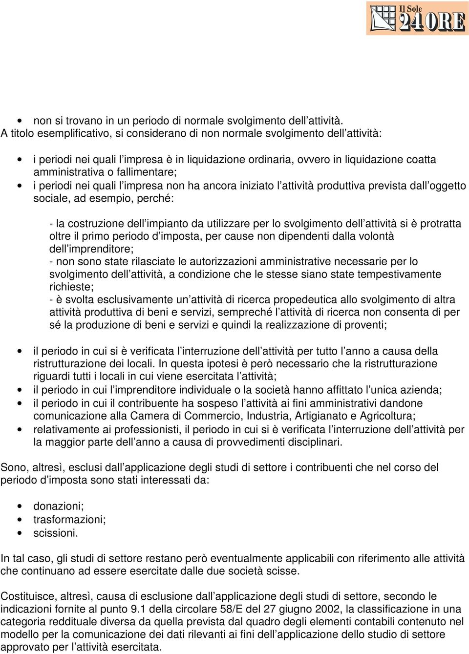 fallimentare; i periodi nei quali l impresa non ha ancora iniziato l attività produttiva prevista dall oggetto sociale, ad esempio, perché: - la costruzione dell impianto da utilizzare per lo