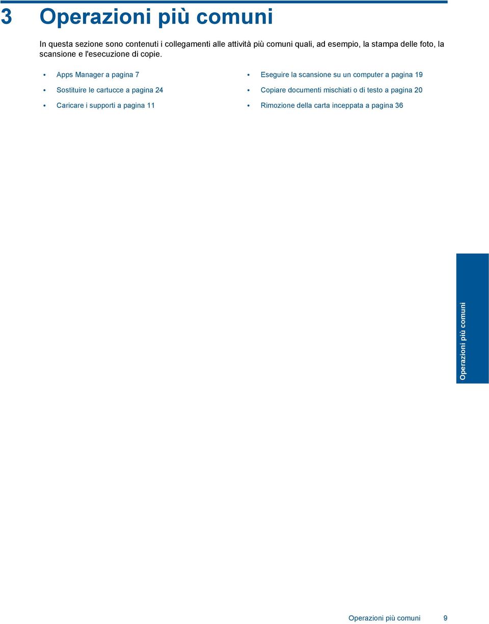 Apps Manager a pagina 7 Eseguire la scansione su un computer a pagina 19 Sostituire le cartucce a pagina 24