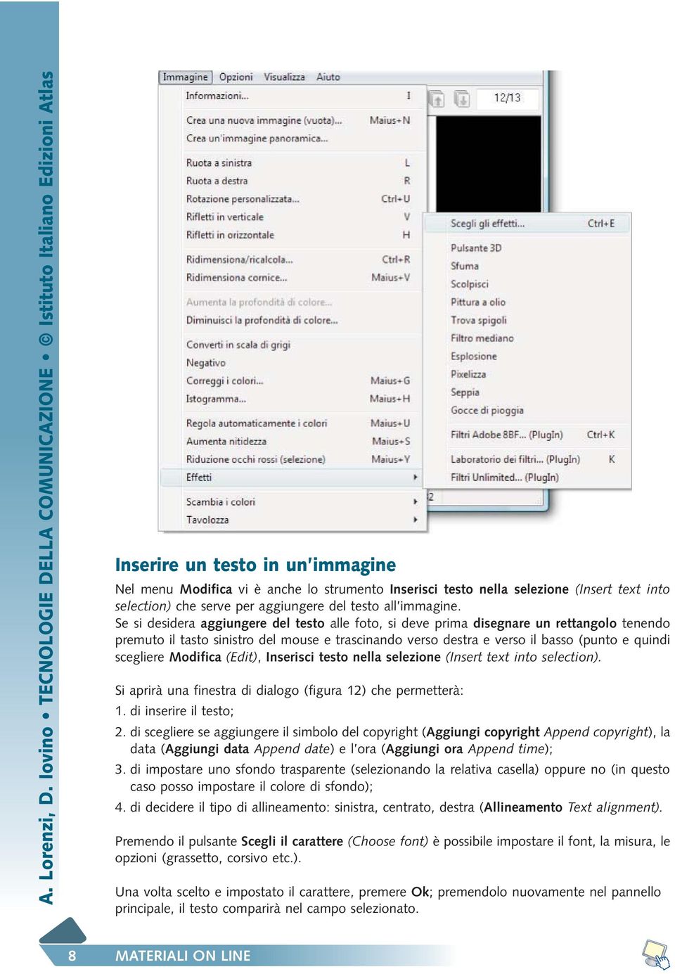 Modifica (Edit), Inserisci testo nella selezione (Insert text into selection). Si aprirà una finestra di dialogo (figura 12) che permetterà: 1. di inserire il testo; 2.