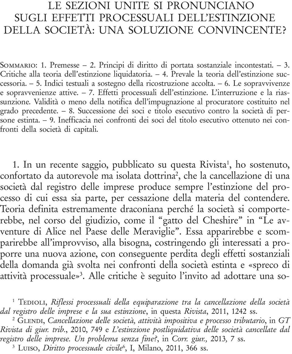 Le sopravvivenze e sopravvenienze attive. 7. Effetti processuali dell estinzione. L interruzione e la riassunzione.