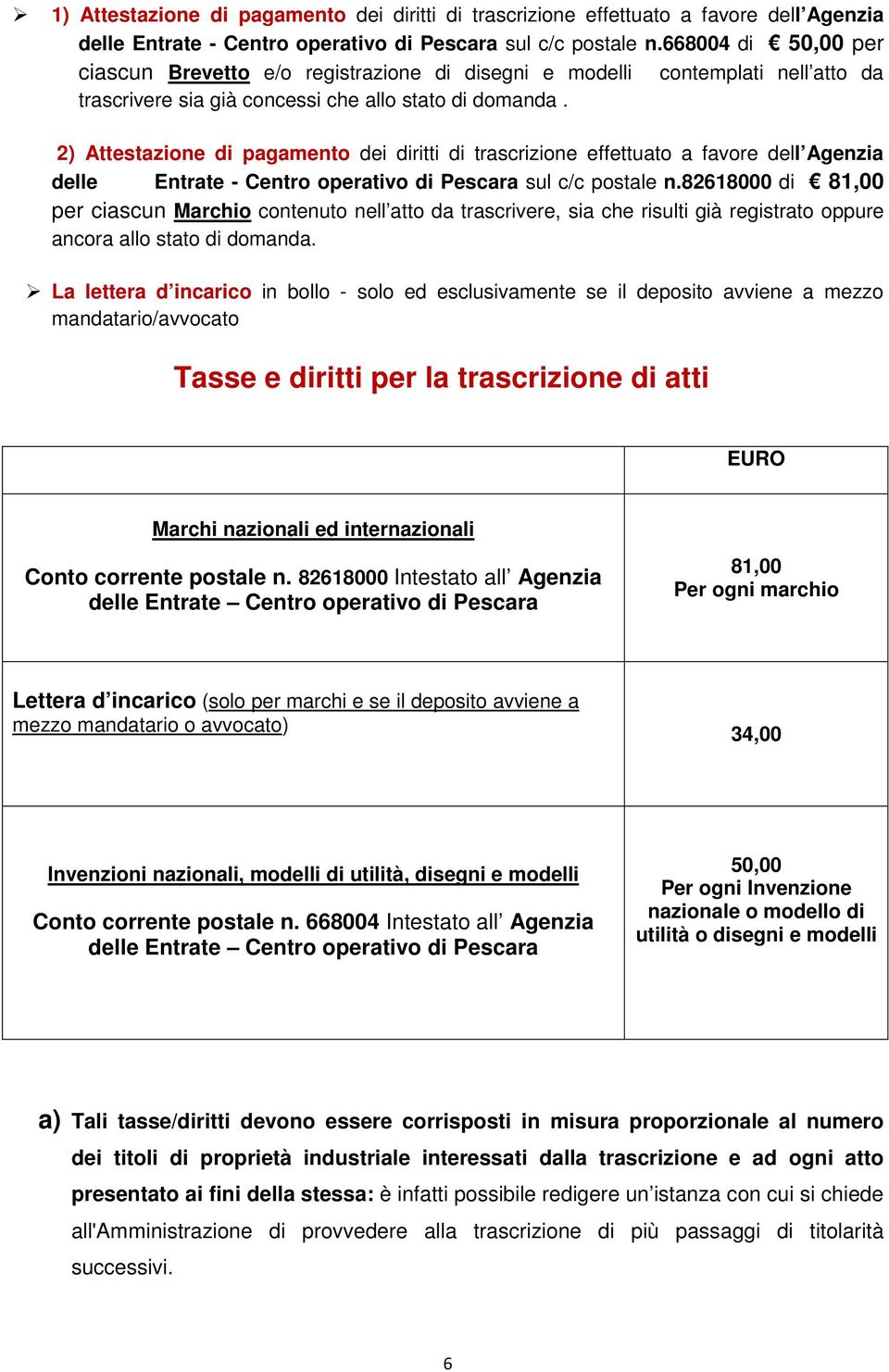 2) Attestazione di pagamento dei diritti di trascrizione effettuato a favore dell Agenzia delle Entrate - Centro operativo di Pescara sul c/c postale n.