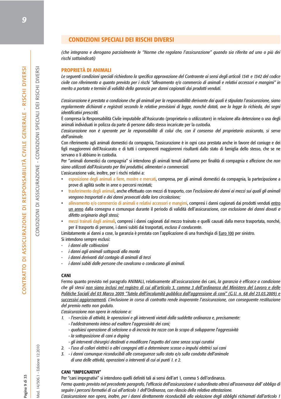 articoli 1341 e 1342 del codice civile con riferimento a quanto previsto per i rischi allevamento e/o commercio di animali e relativi accessori e mangimi in merito a portata e termini di validità