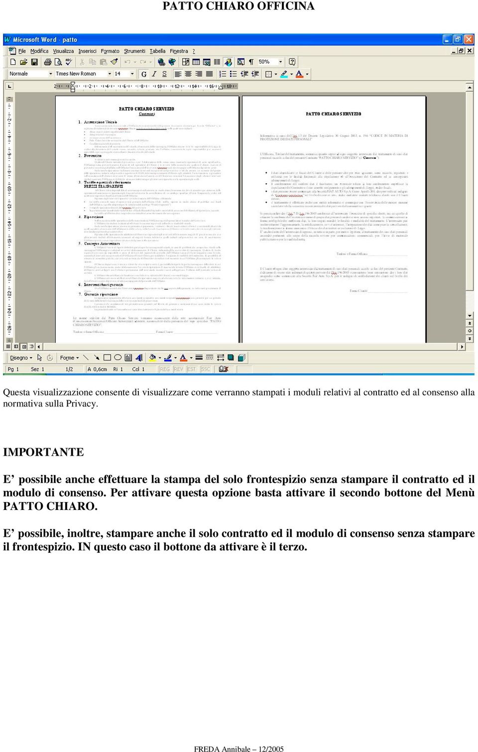 IMPORTANTE E possibile anche effettuare la stampa del solo frontespizio senza stampare il contratto ed il modulo di consenso.