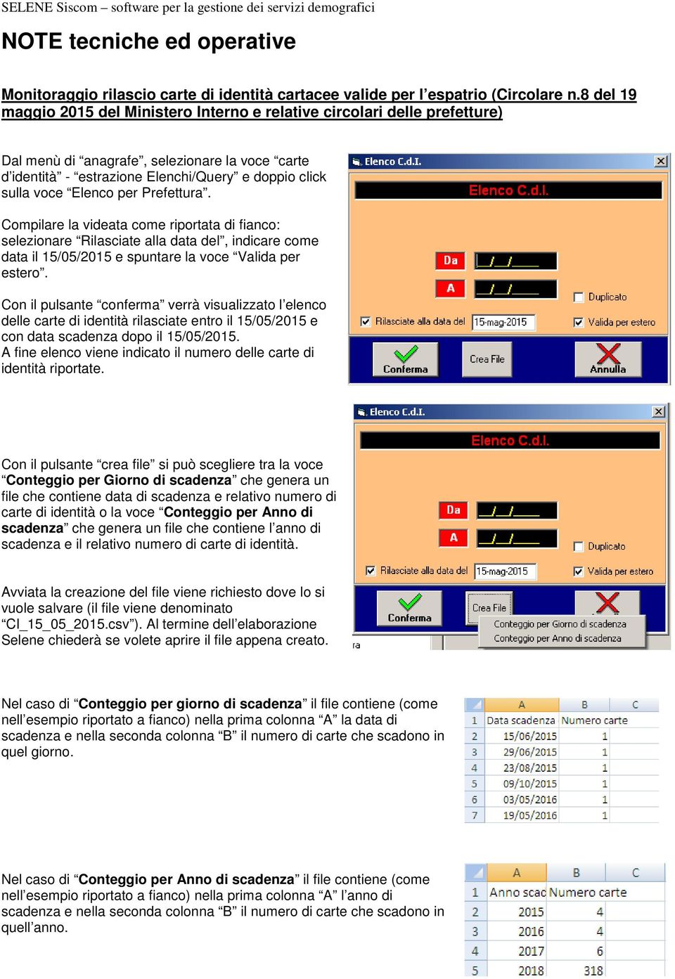 Elenco per Prefettura. Compilare la videata come riportata di fianco: selezionare Rilasciate alla data del, indicare come data il 15/05/2015 e spuntare la voce Valida per estero.