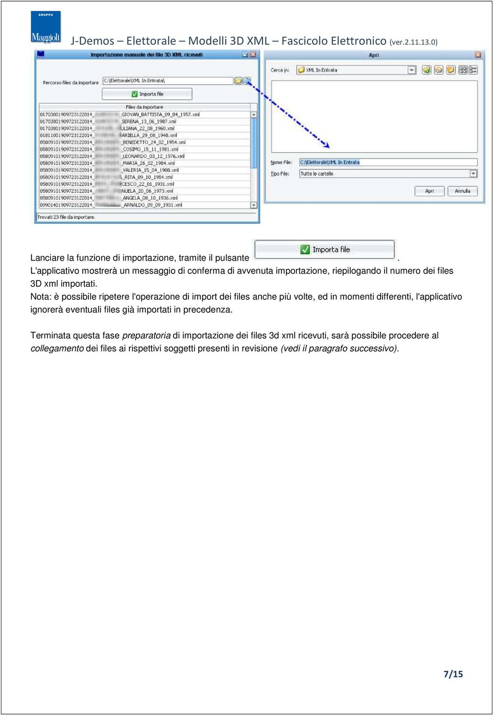 Nota: è possibile ripetere l'operazione di import dei files anche più volte, ed in momenti differenti, l'applicativo ignorerà eventuali files