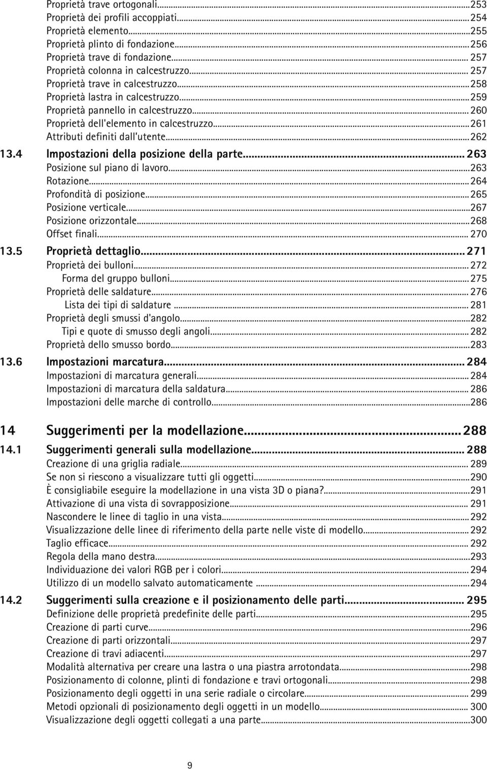 .. 260 Proprietà dell'elemento in calcestruzzo...261 Attributi definiti dall utente...262 13.4 Impostazioni della posizione della parte... 263 Posizione sul piano di lavoro...263 Rotazione.