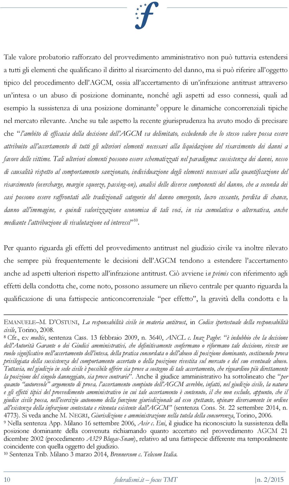 esempio la sussistenza di una posizione dominante 9 oppure le dinamiche concorrenziali tipiche nel mercato rilevante.