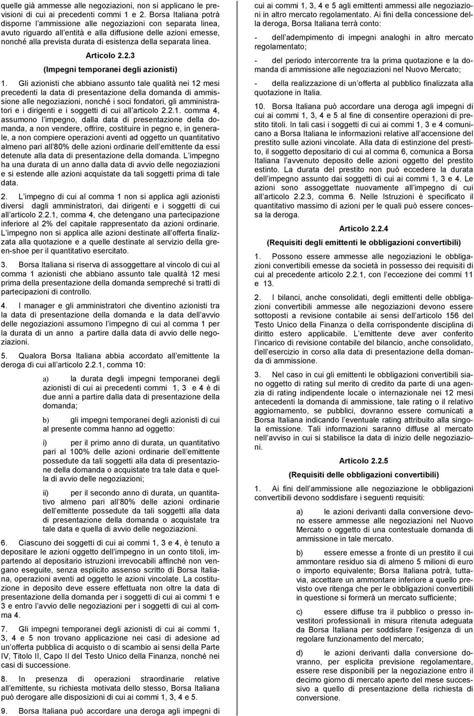 separata linea. Articolo 2.2.3 (Impegni temporanei degli azionisti) 1.