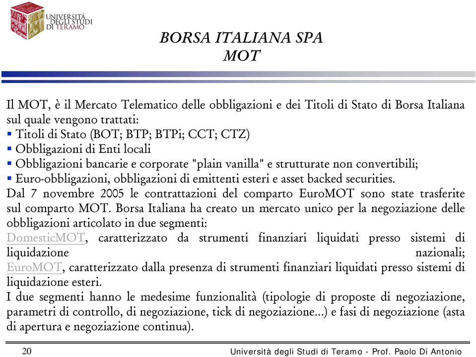 Dal 7 novembre 2005 le contrattazioni del comparto EuroMOT sono state trasferite sul comparto MOT.