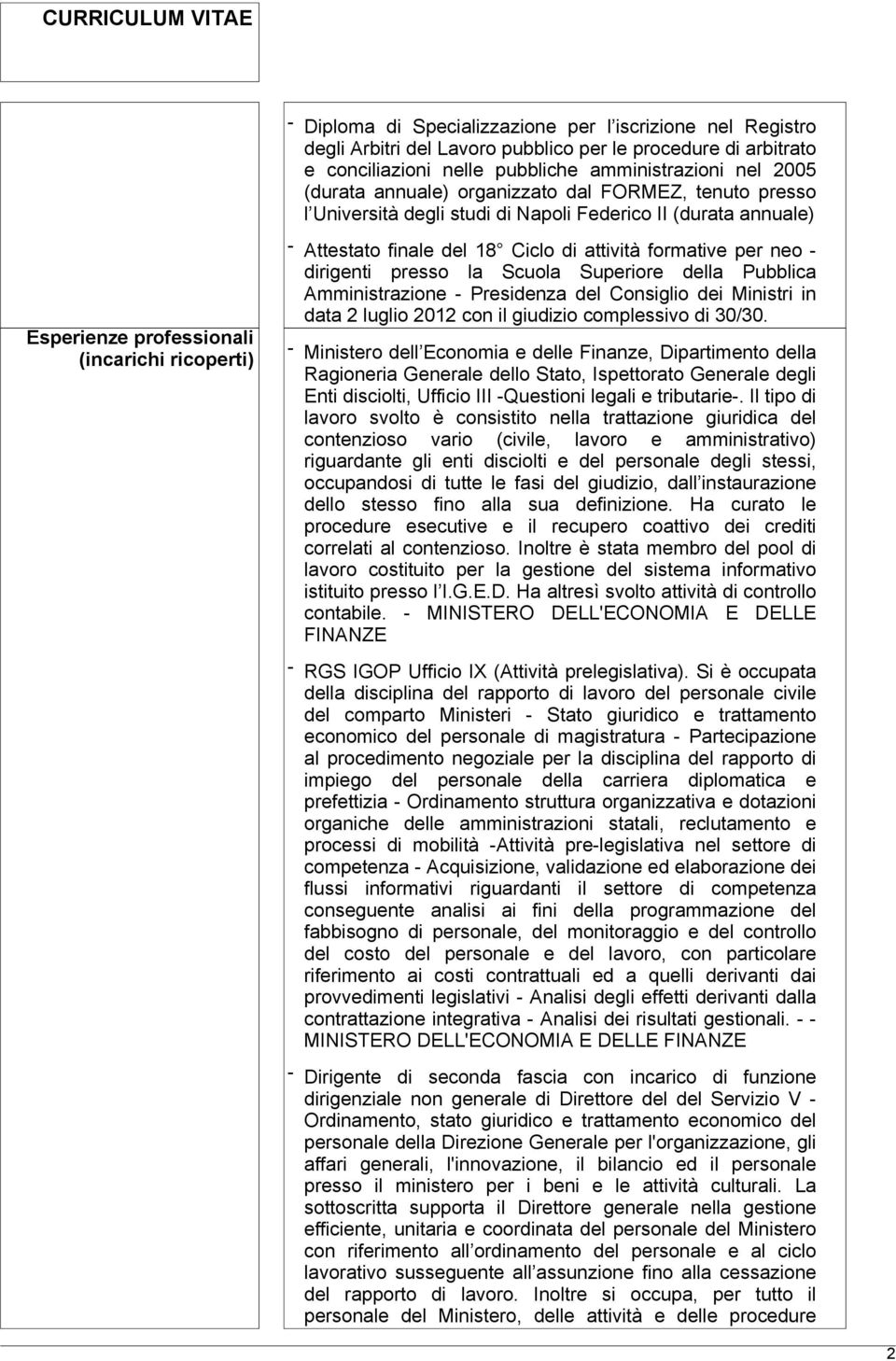 formative per neo - dirigenti presso la Scuola Superiore della Pubblica Amministrazione - Presidenza del Consiglio dei Ministri in data 2 luglio 2012 con il giudizio complessivo di 30/30.