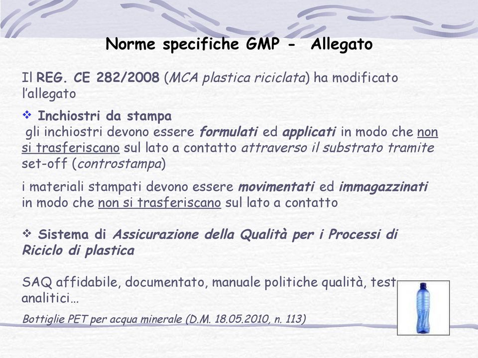 si trasferiscano sul lato a contatto attraverso il substrato tramite set-off (controstampa) i materiali stampati devono essere movimentati ed