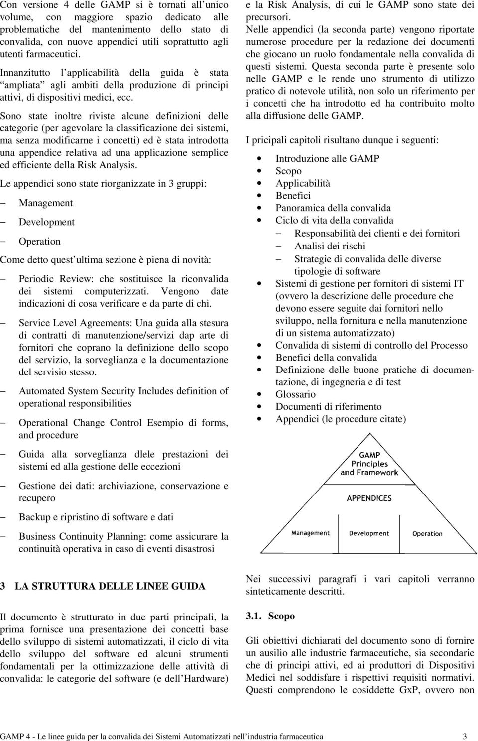 Sono state inoltre riviste alcune definizioni delle categorie (per agevolare la classificazione dei sistemi, ma senza modificarne i concetti) ed è stata introdotta una appendice relativa ad una