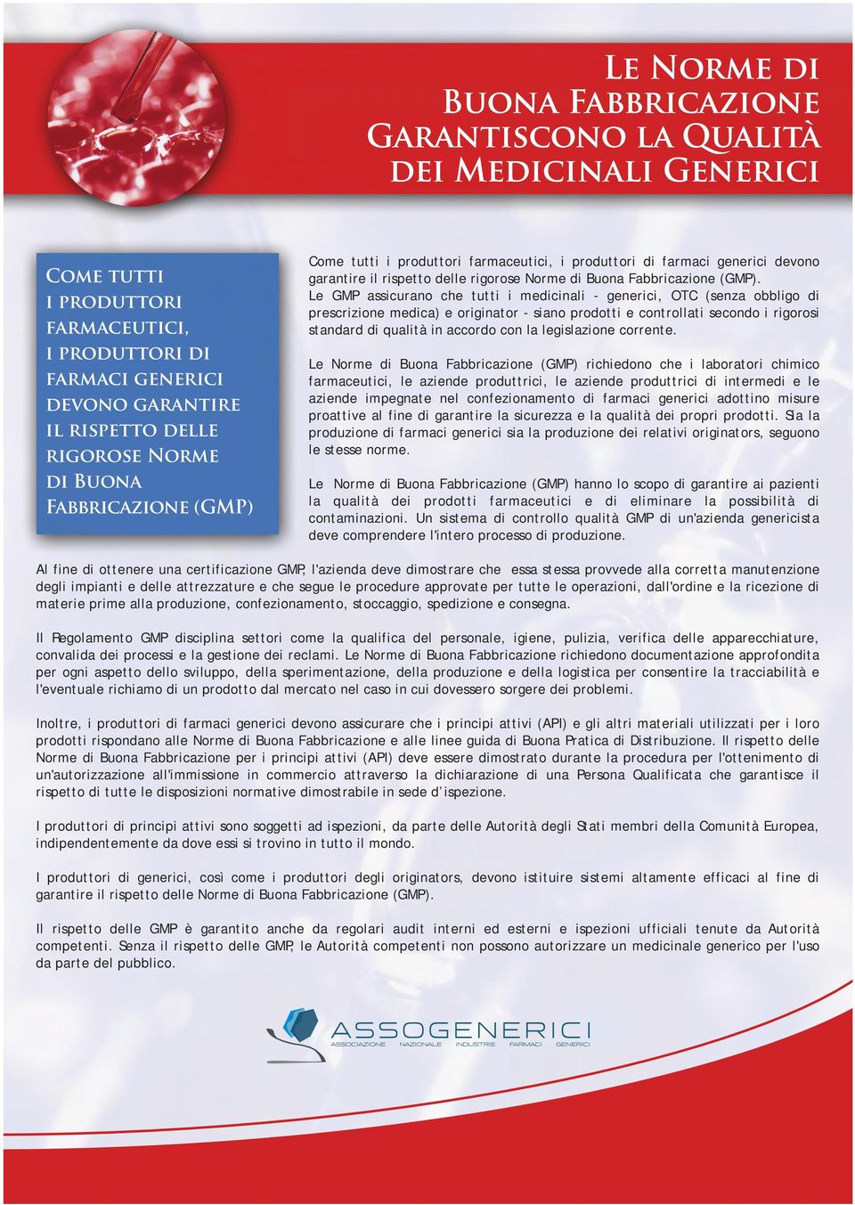 Le GMP assicurano che tutti i medicinali - generici, OTC (senza obbligo di prescrizione medica) e originator - siano prodotti e controllati secondo i rigorosi standard di qualità in accordo con la