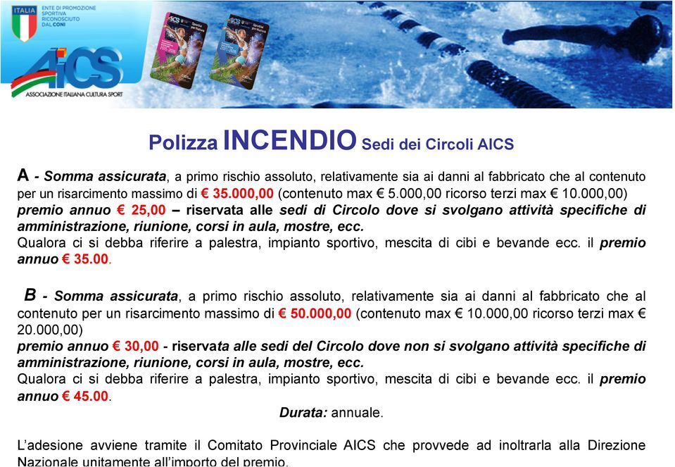 000,00) premio annuo 25,00 riservata alle sedi di Circolo dove si svolgano attività specifiche di amministrazione, riunione, corsi in aula, mostre, ecc.