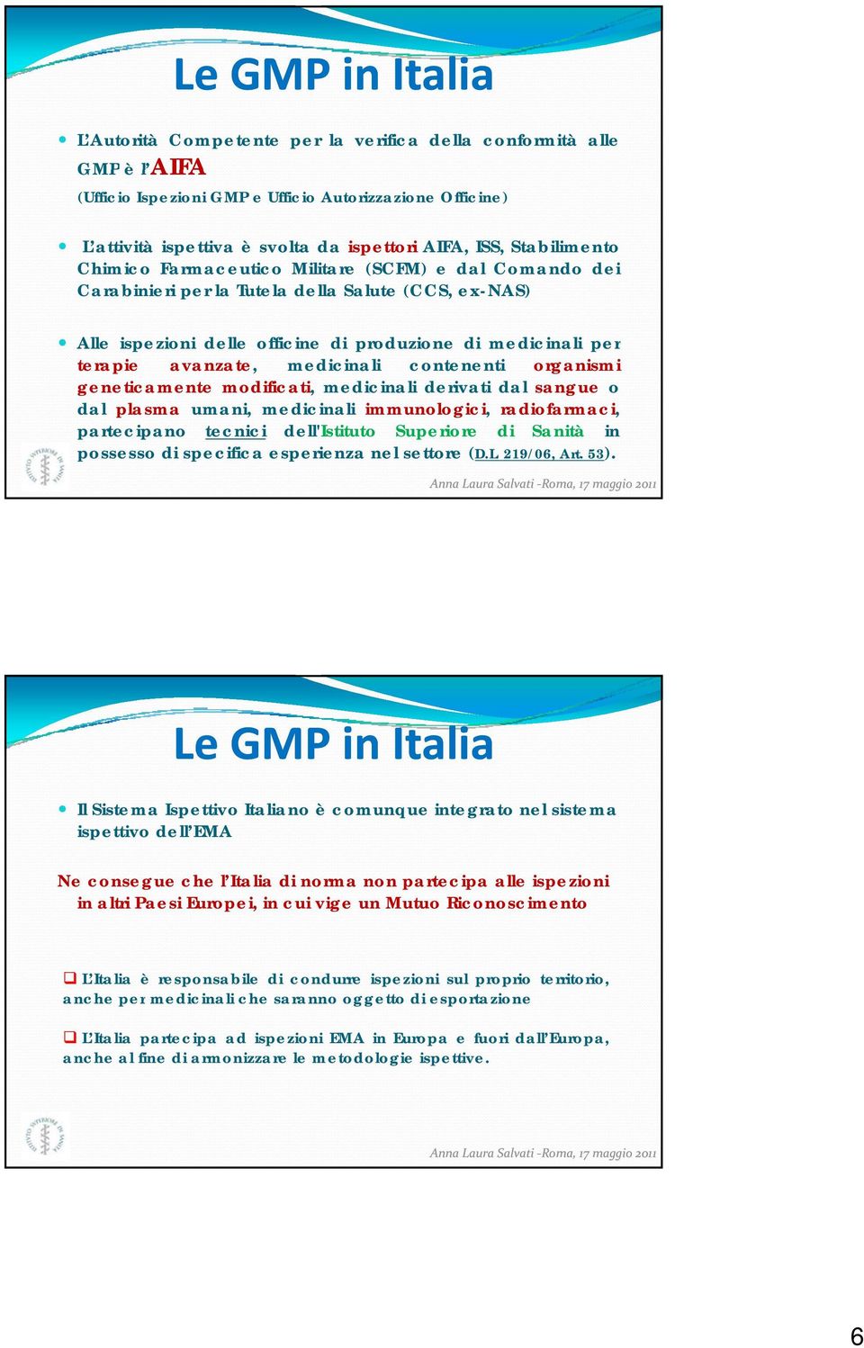 avanzate, medicinali contenenti organismi geneticamente modificati, medicinali derivati dal sangue o dal plasma umani, medicinali immunologici, radiofarmaci, partecipano tecnici dell'istituto