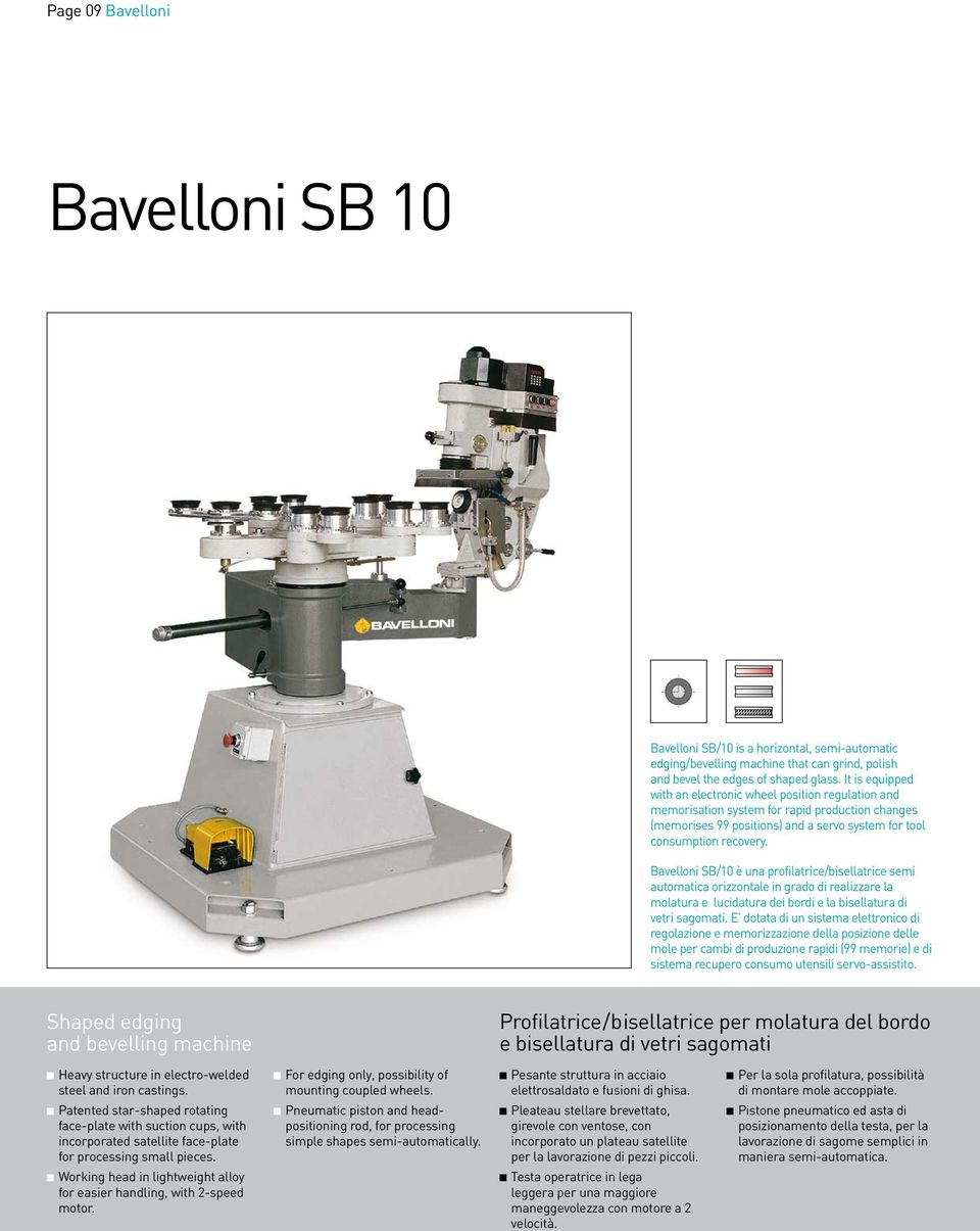 Bavelloni SB/10 è una profilatrice/bisellatrice semi automatica orizzontale in grado di realizzare la molatura e lucidatura dei bordi e la bisellatura di vetri sagomati.
