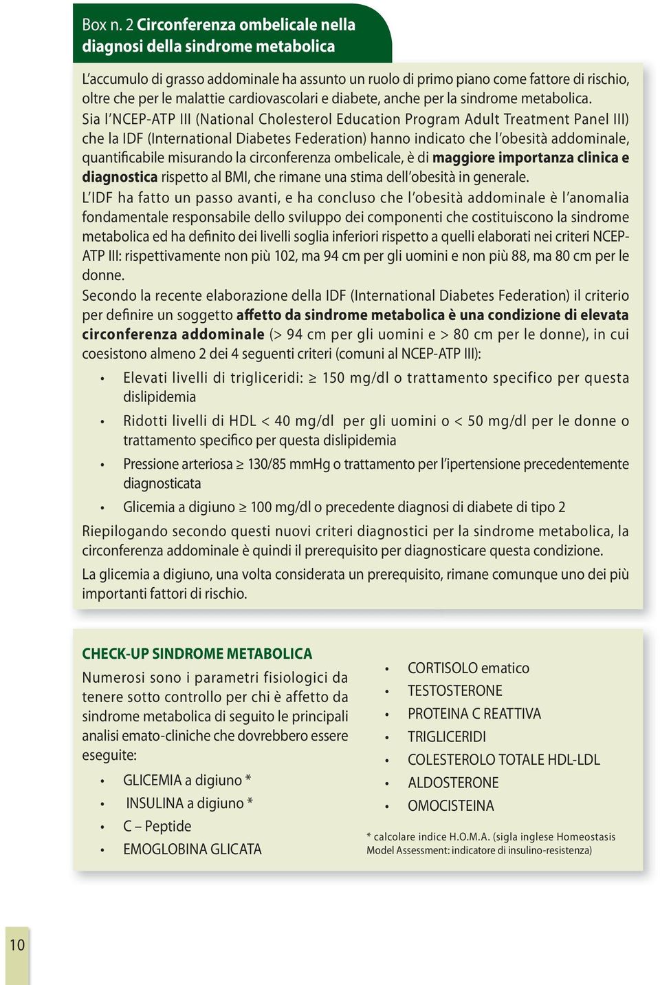 cardiovascolari e diabete, anche per la sindrome metabolica.