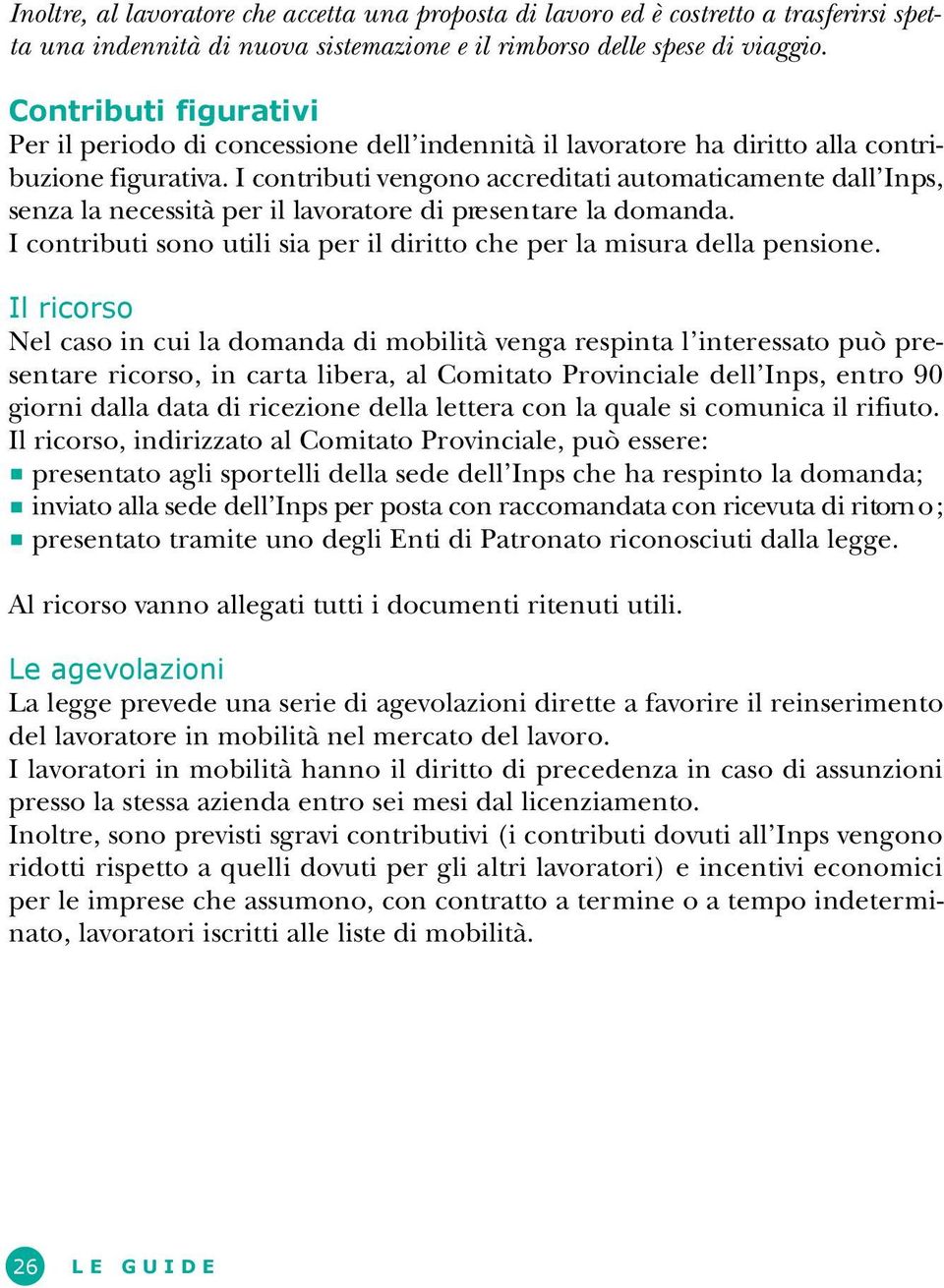 I contributi vengono accreditati automaticamente dall Inps, senza la necessità per il lavoratore di pre s e n t a re la domanda.