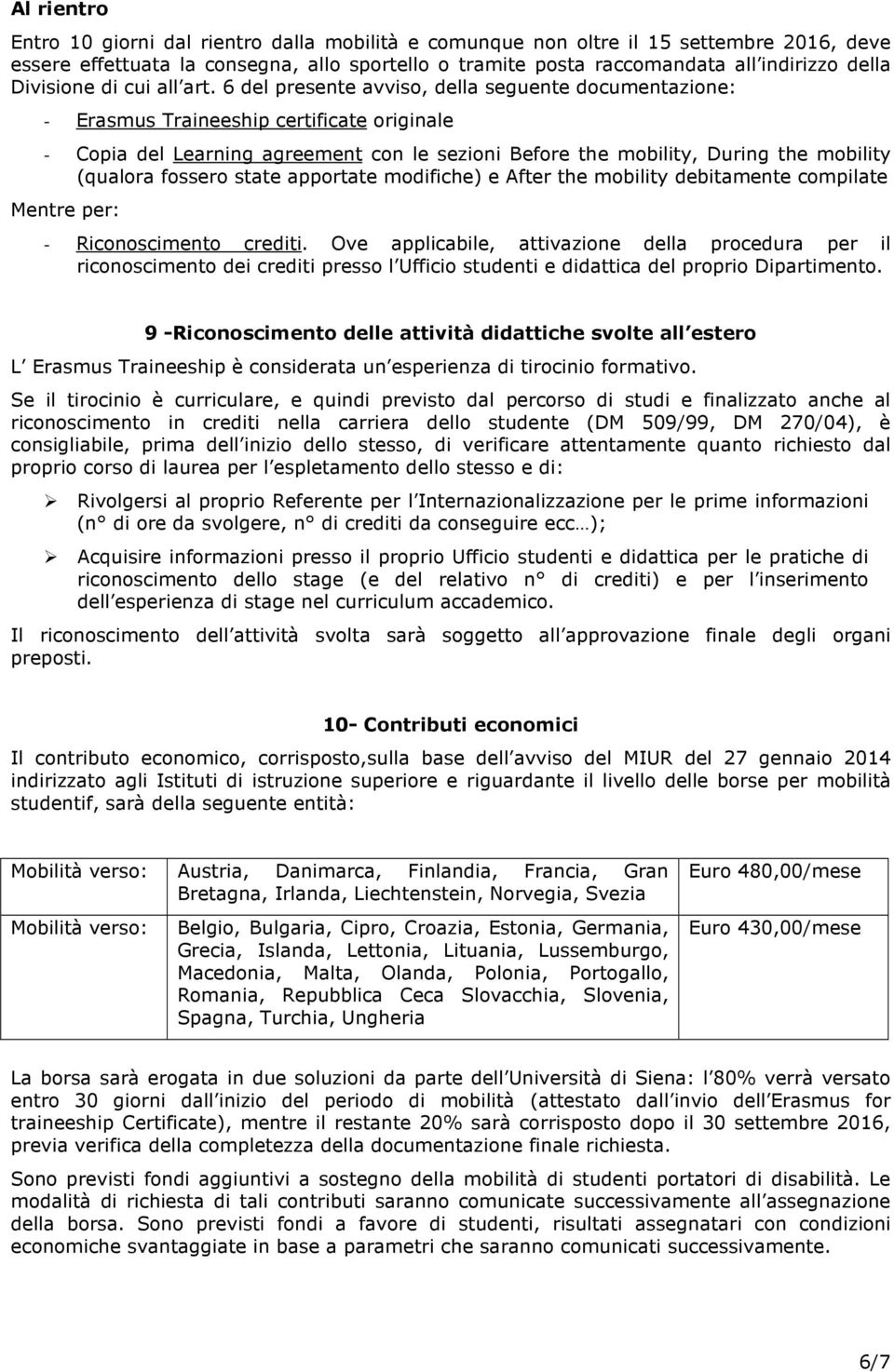 6 del presente avviso, della seguente documentazione: - Erasmus Traineeship certificate originale - Copia del Learning agreement con le sezioni Before the mobility, During the mobility (qualora