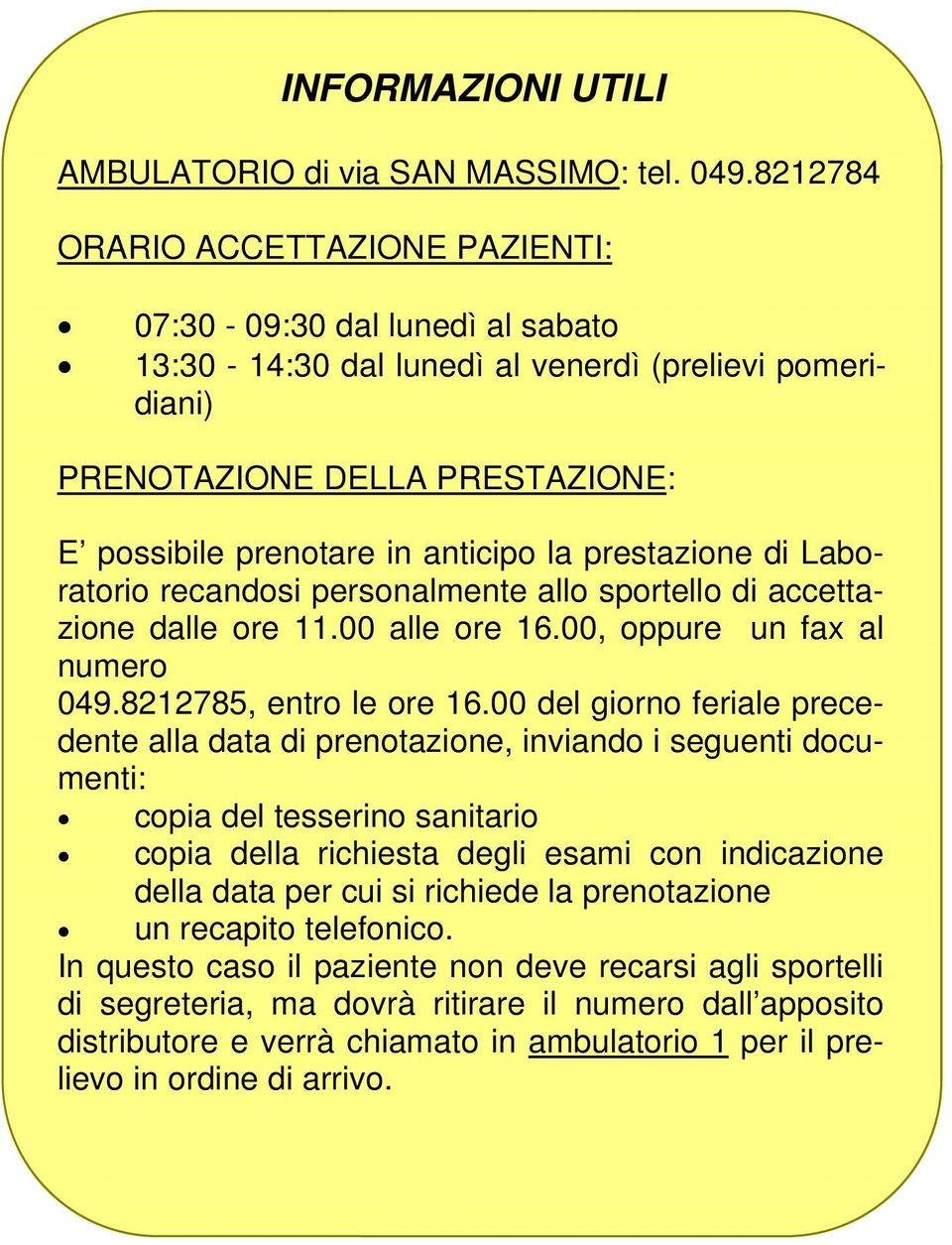 prestazione di Laboratorio recandosi personalmente allo sportello di accettazione dalle ore 11.00 alle ore 16.00, oppure un fax al numero 049.8212785, entro le ore 16.