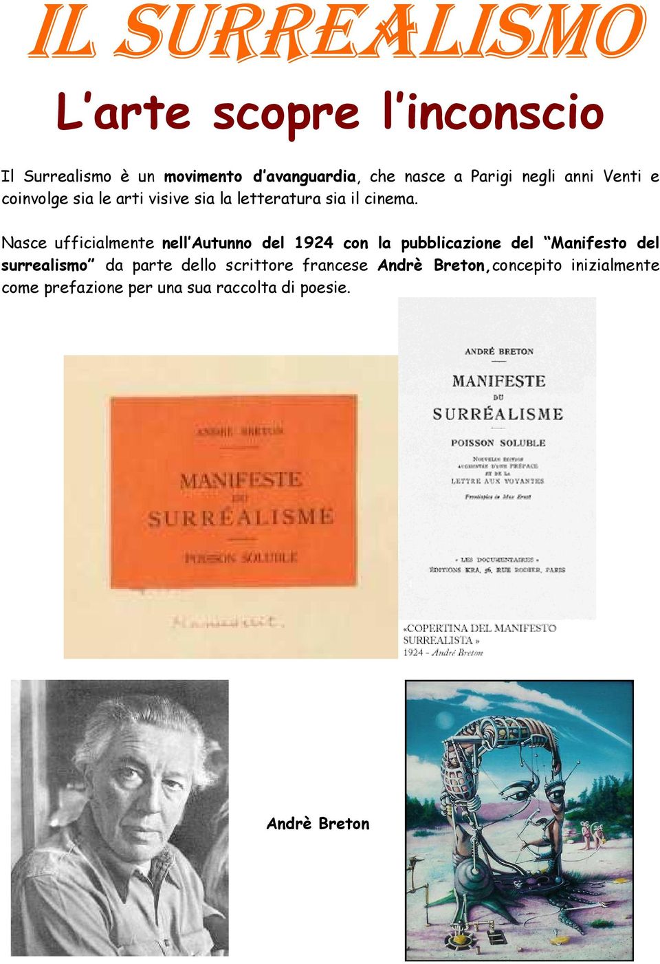 Nasce ufficialmente nell Autunno del 1924 con la pubblicazione del Manifesto del surrealismo da parte